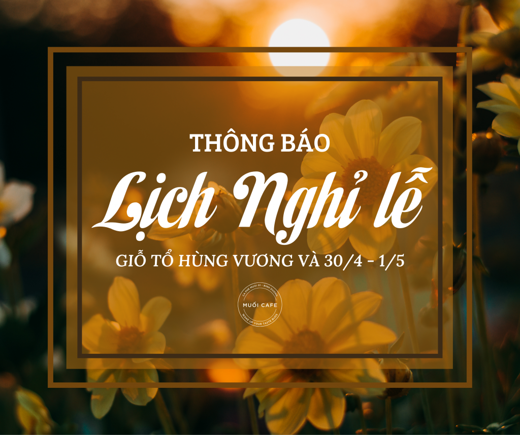 LỊCH NGHỈ LỄ 30/4 MUỐI CAFE